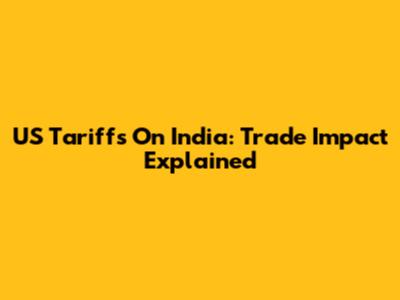US Tariffs On India: Trade Impact Explained