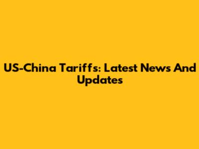 US-China Tariffs: Latest News And Updates
