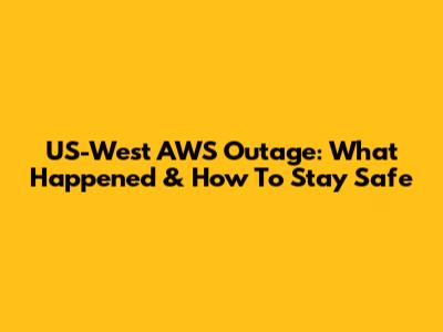 US-West AWS Outage: What Happened & How To Stay Safe