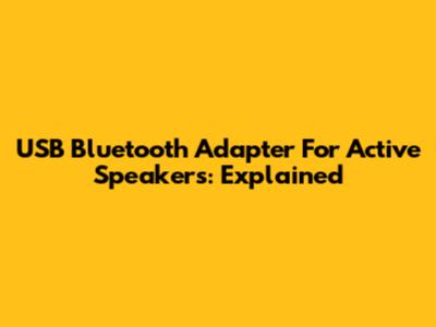 USB Bluetooth Adapter For Active Speakers: Explained