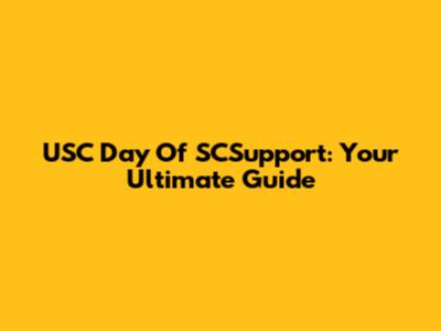 USC Day Of SCSupport: Your Ultimate Guide