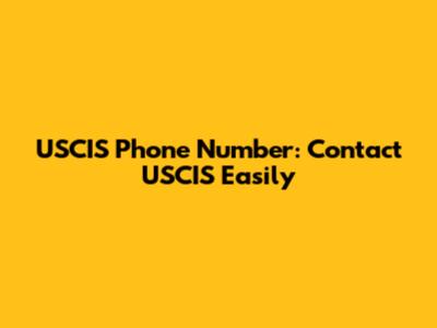 USCIS Phone Number: Contact USCIS Easily