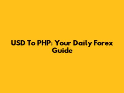 USD To PHP: Your Daily Forex Guide
