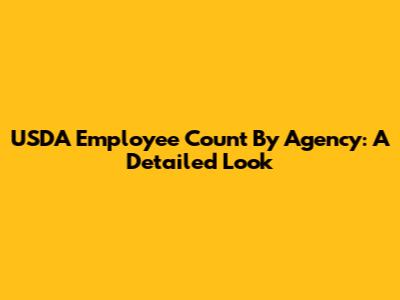USDA Employee Count By Agency: A Detailed Look