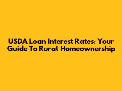 USDA Loan Interest Rates: Your Guide To Rural Homeownership