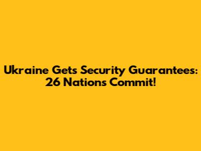 Ukraine Gets Security Guarantees: 26 Nations Commit!