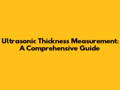 Ultrasonic Thickness Measurement: A Comprehensive Guide