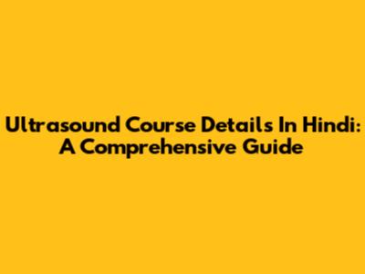 Ultrasound Course Details In Hindi: A Comprehensive Guide