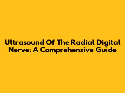 Ultrasound Of The Radial Digital Nerve: A Comprehensive Guide