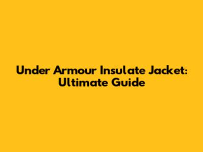 Under Armour Insulate Jacket: Ultimate Guide