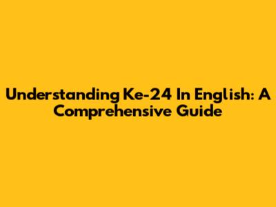 Understanding "Ke-24" In English: A Comprehensive Guide