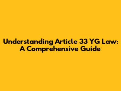 Understanding Article 33 YG Law: A Comprehensive Guide