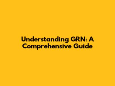 Understanding GRN: A Comprehensive Guide