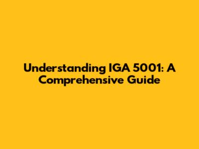 Understanding IGA 5001: A Comprehensive Guide