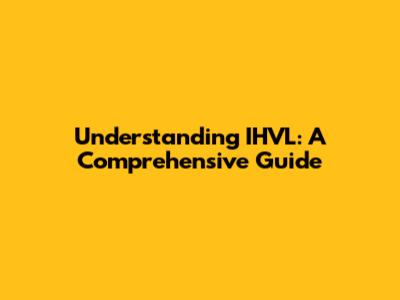 Understanding IHVL: A Comprehensive Guide