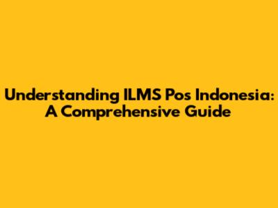 Understanding ILMS Pos Indonesia: A Comprehensive Guide