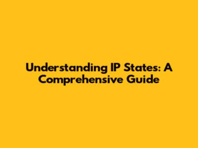 Understanding IP States: A Comprehensive Guide