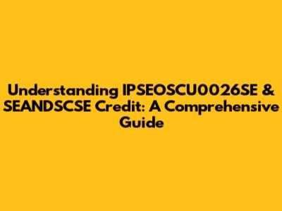 Understanding IPSEOSCU0026SE & SEANDSCSE Credit: A Comprehensive Guide