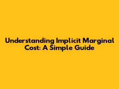 Understanding Implicit Marginal Cost: A Simple Guide