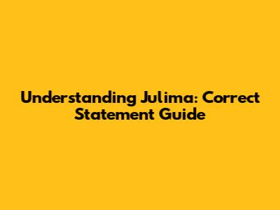 Understanding Julima: Correct Statement Guide
