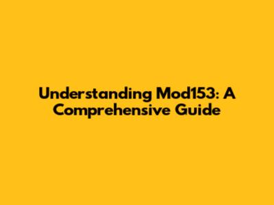 Understanding Mod153: A Comprehensive Guide