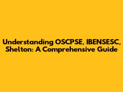 Understanding OSCPSE, IBENSESC, Shelton: A Comprehensive Guide