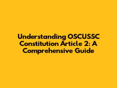Understanding OSCUSSC Constitution Article 2: A Comprehensive Guide