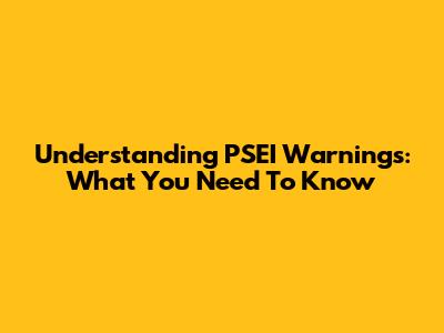 Understanding PSEI Warnings: What You Need To Know