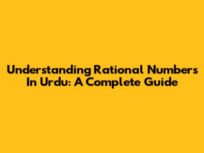 Understanding Rational Numbers In Urdu: A Complete Guide