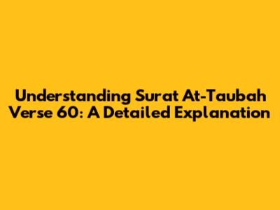 Understanding Surat At-Taubah Verse 60: A Detailed Explanation