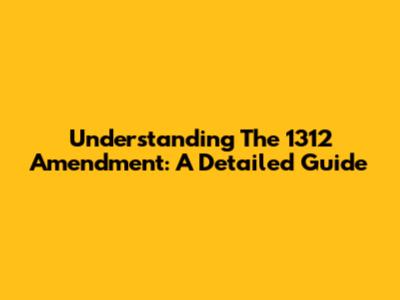 Understanding The 1312 Amendment: A Detailed Guide