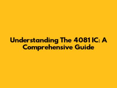 Understanding The 4081 IC: A Comprehensive Guide