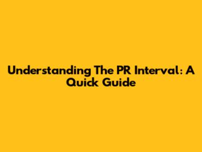 Understanding The PR Interval: A Quick Guide