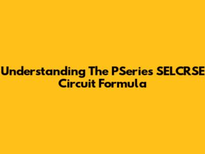 Understanding The PSeries SELCRSE Circuit Formula