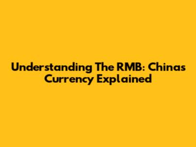 Understanding The RMB: China's Currency Explained