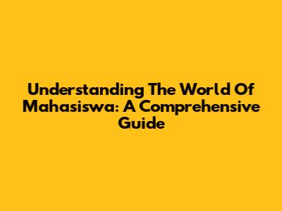 Understanding The World Of Mahasiswa: A Comprehensive Guide