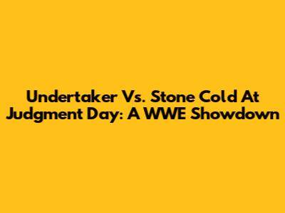 Undertaker Vs. Stone Cold At Judgment Day: A WWE Showdown