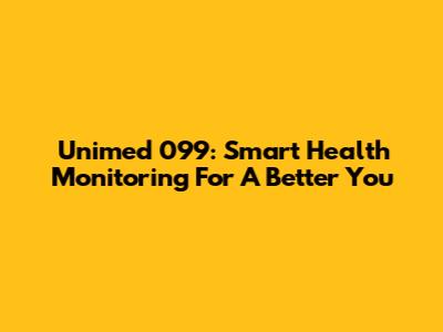 Unimed 099: Smart Health Monitoring For A Better You