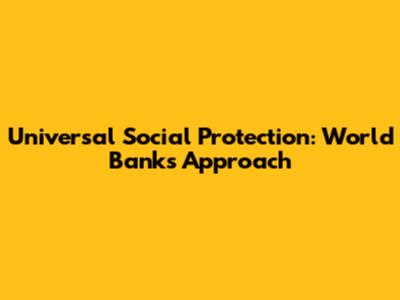 Universal Social Protection: World Bank's Approach
