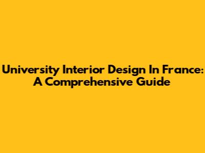 University Interior Design In France: A Comprehensive Guide