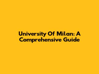 University Of Milan: A Comprehensive Guide
