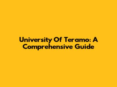 University Of Teramo: A Comprehensive Guide