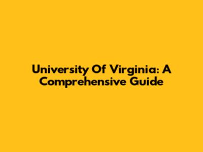 University Of Virginia: A Comprehensive Guide