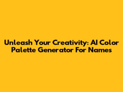 Unleash Your Creativity: AI Color Palette Generator For Names