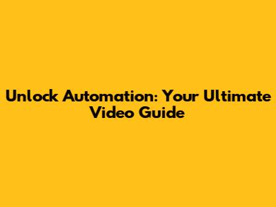 Unlock Automation: Your Ultimate Video Guide