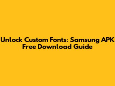 Unlock Custom Fonts: Samsung APK Free Download Guide
