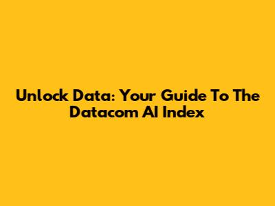 Unlock Data: Your Guide To The Datacom AI Index