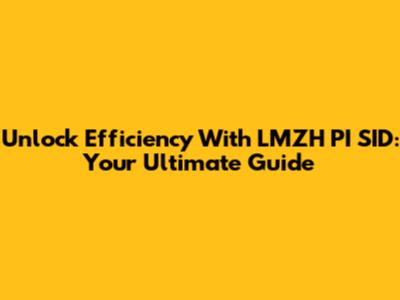 Unlock Efficiency With LMZH PI SID: Your Ultimate Guide