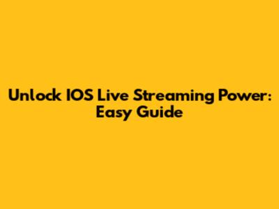 Unlock IOS Live Streaming Power: Easy Guide