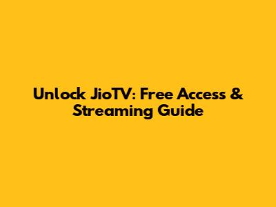 Unlock JioTV: Free Access & Streaming Guide